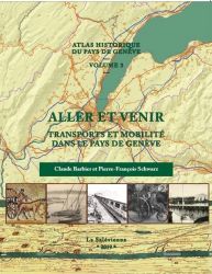 Aller et venir transports et mobilité dans le pays de Genève - Atlas historique du Pays de Genève - Volume 3 