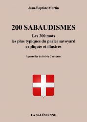 200 SABAUDISMES : Les 200 mots les plus typiques du parler savoyard expliqués et illustrés